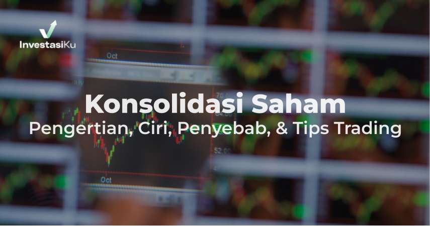 Arti Konsolidasi Saham Bikin Kamu Semakin Paham Price Action